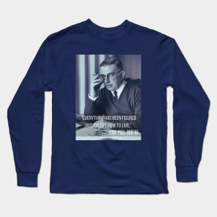 Sartre portrait and  quote: Everything has been figured out, except how to live. Long Sleeve T-Shirt